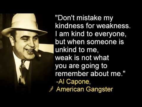 "Don't mistake my kindness for weakness" quote picture - Al Capone