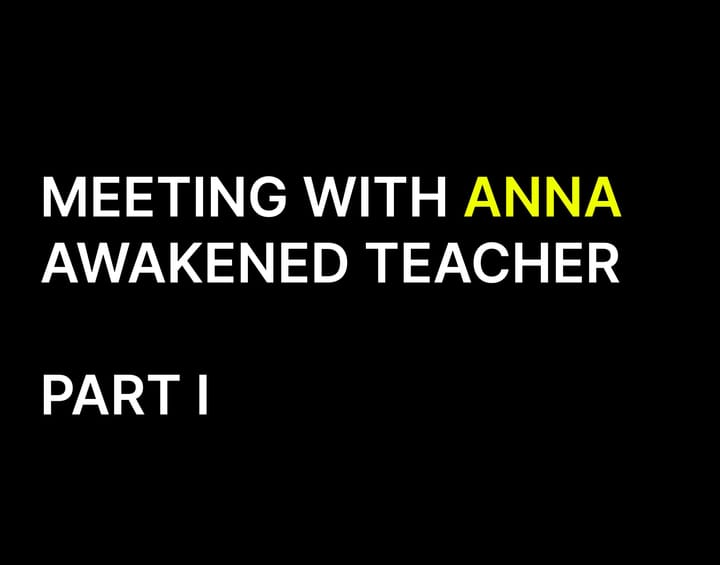 MEETING WITH ANNA AWAKENED TEACHER  - PART I